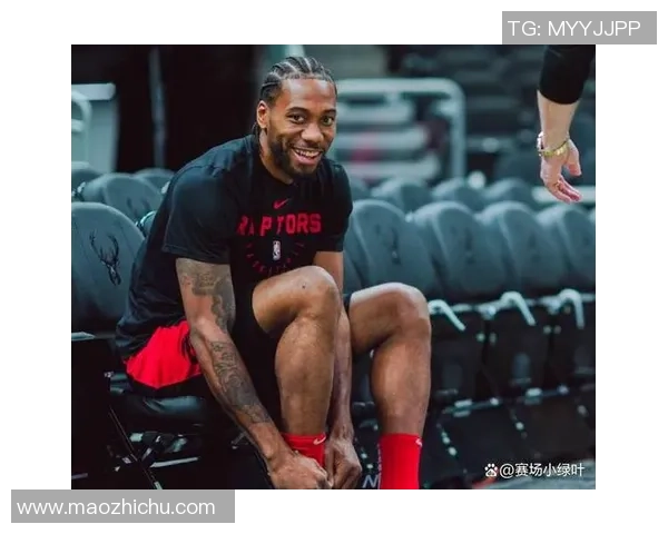 科怀伦纳德如何在NBA赛场上重塑自己的传奇地位与影响力